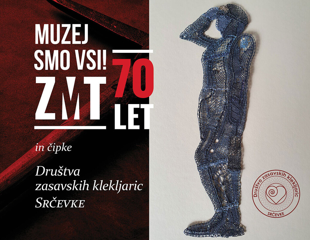 Muzej smo vsi! ZMT 70 let in razstava čipk Društva zasavskih klekljaric Srčevke